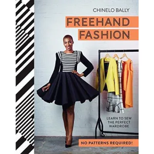 Freehand Fashion: Learn to Sew the Perfect Wardrobe - No Patterns Required!