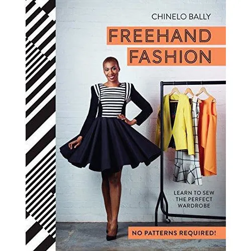 Freehand Fashion: Learn to Sew the Perfect Wardrobe - No Patterns Required!